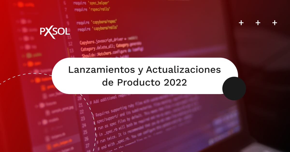 Principales lanzamientos y mejoras de producto de Pxsol en 2022