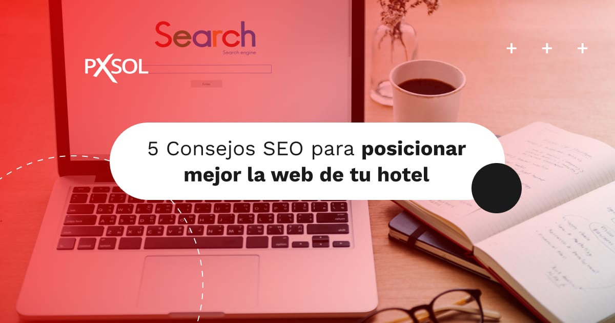 5 Consejos de SEO para posicionar mejor la web de tu hotel