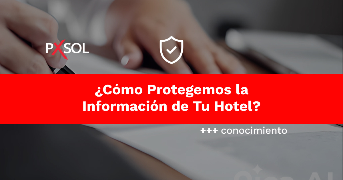 Seguridad y Privacidad en Pxsol: Protegemos la Información de Tu Hotel