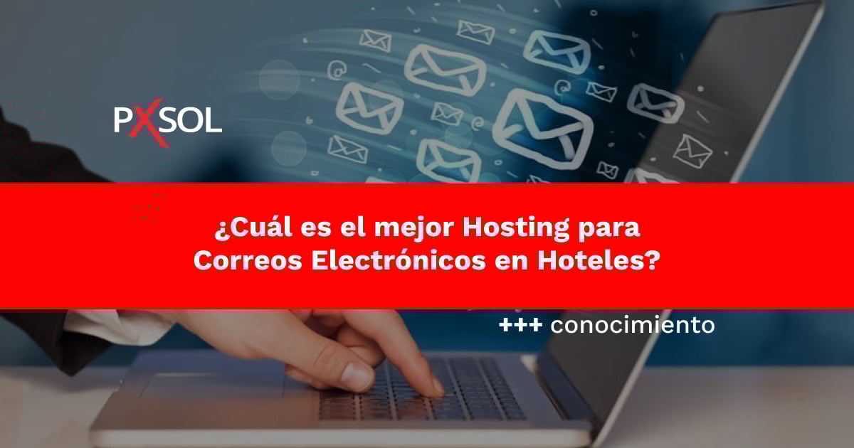 ¿Cuál es el Mejor Hosting para Correos Electrónicos en Hoteles?