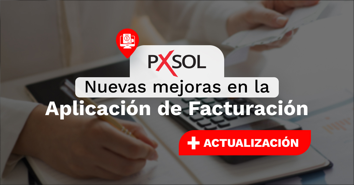 ¡Nuevas Mejoras en la Aplicación de Facturación de Pxsol! 🚀