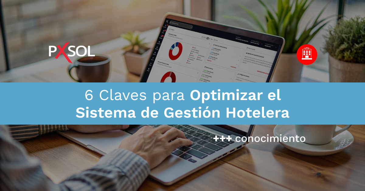 6 Claves para Optimizar el Sistema de Gestión Hotelera y Aumentar tus Reservas