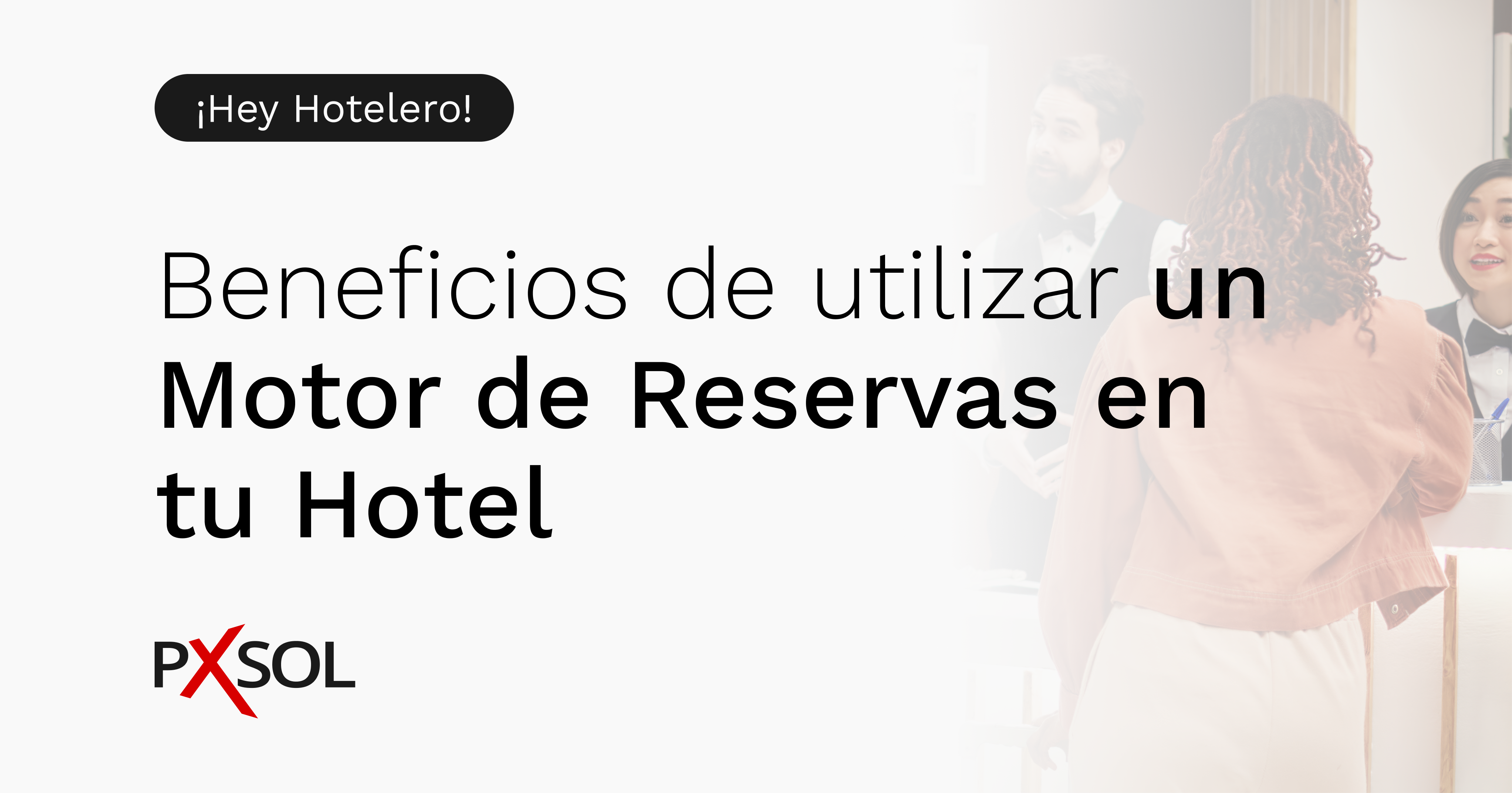 Beneficios de Utilizar un Motor de Reservas para Hoteles en Línea | Pxsol