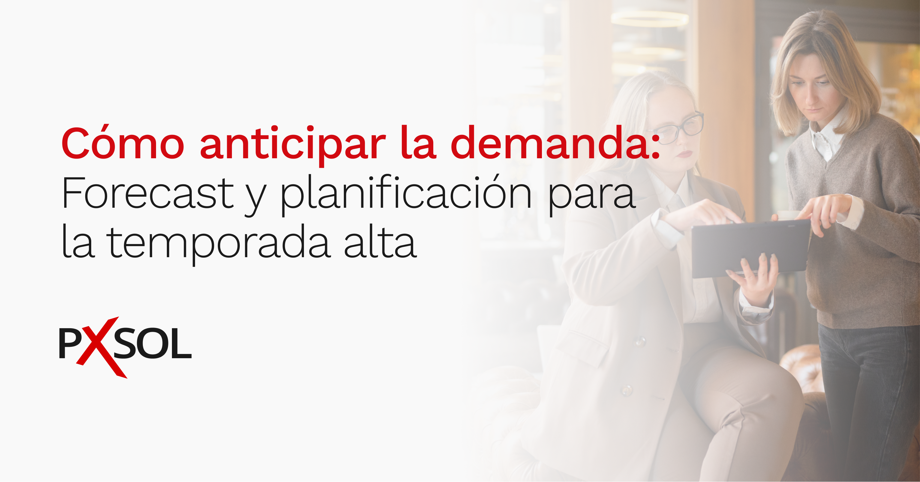 Cómo anticipar la demanda: Forecast y planificación para temporada alta