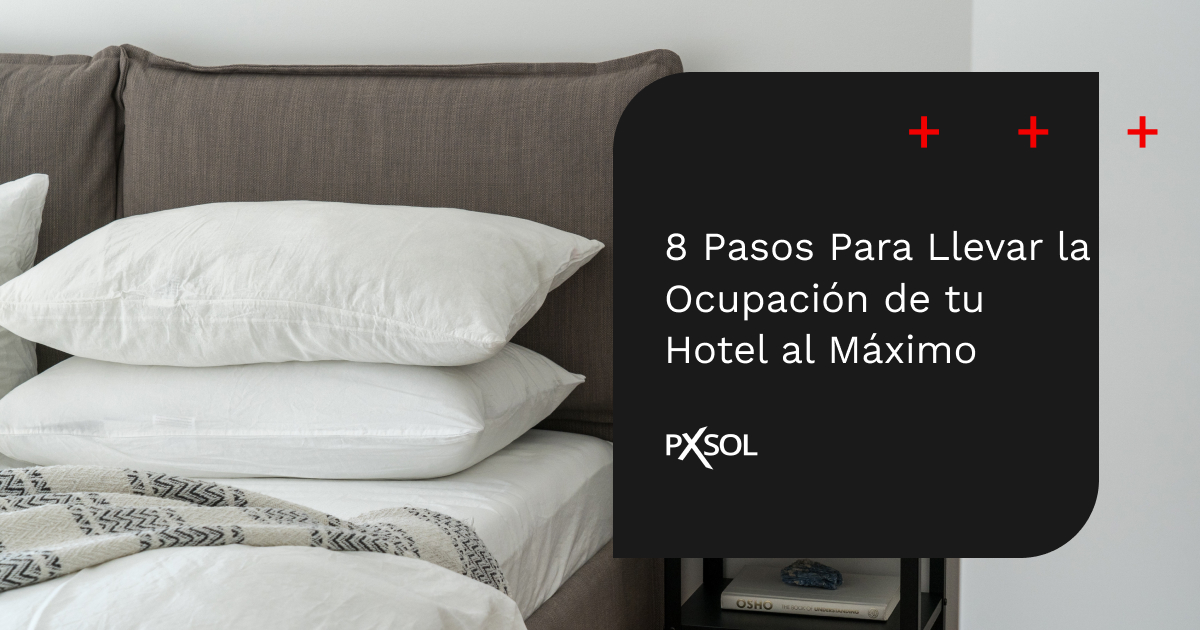 Guía: 8 Pasos Para Llevar la Ocupación de tu Hotel al Máximo