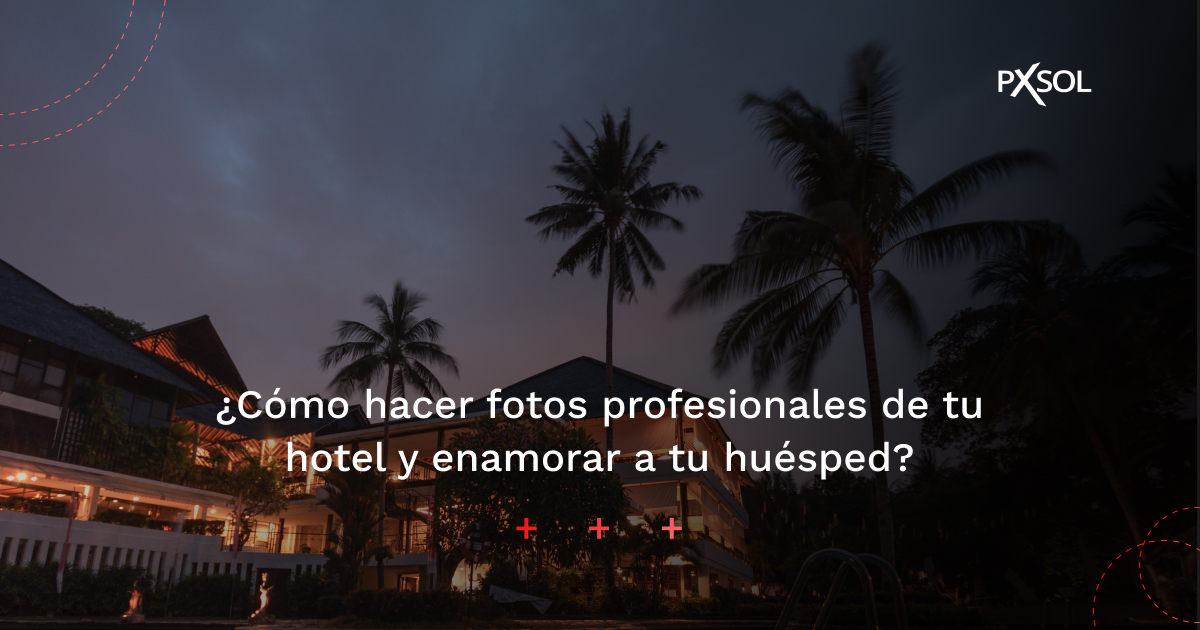 ¿Cómo hacer fotos profesionales de tu hotel y enamorar a tu huésped?