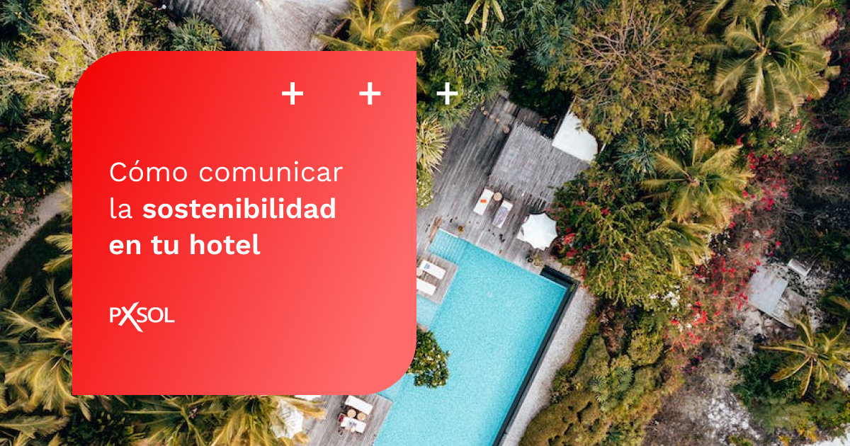 Cómo comunicar la sostenibilidad de tu hotel en la web