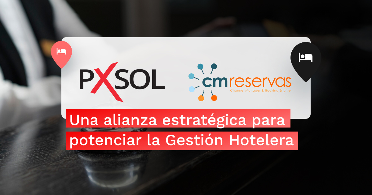 Pxsol y CM Reservas: Una Alianza Estratégica para Potenciar la Gestión Hotelera