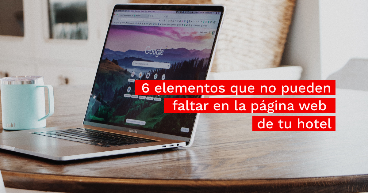 6 Elementos que no Pueden Faltar en la Web de tu Hotel