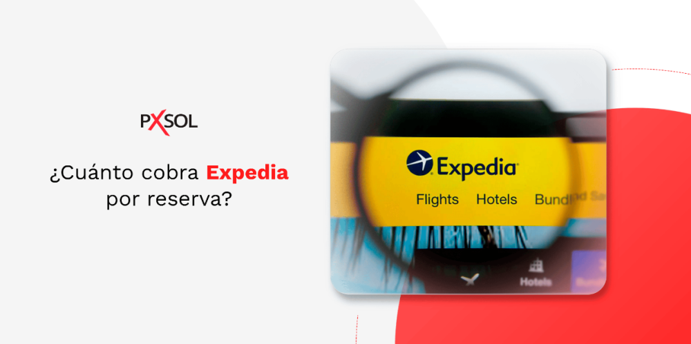 Expedia: Ventajas, Desventajas y Cuánto Cobra por Reserva