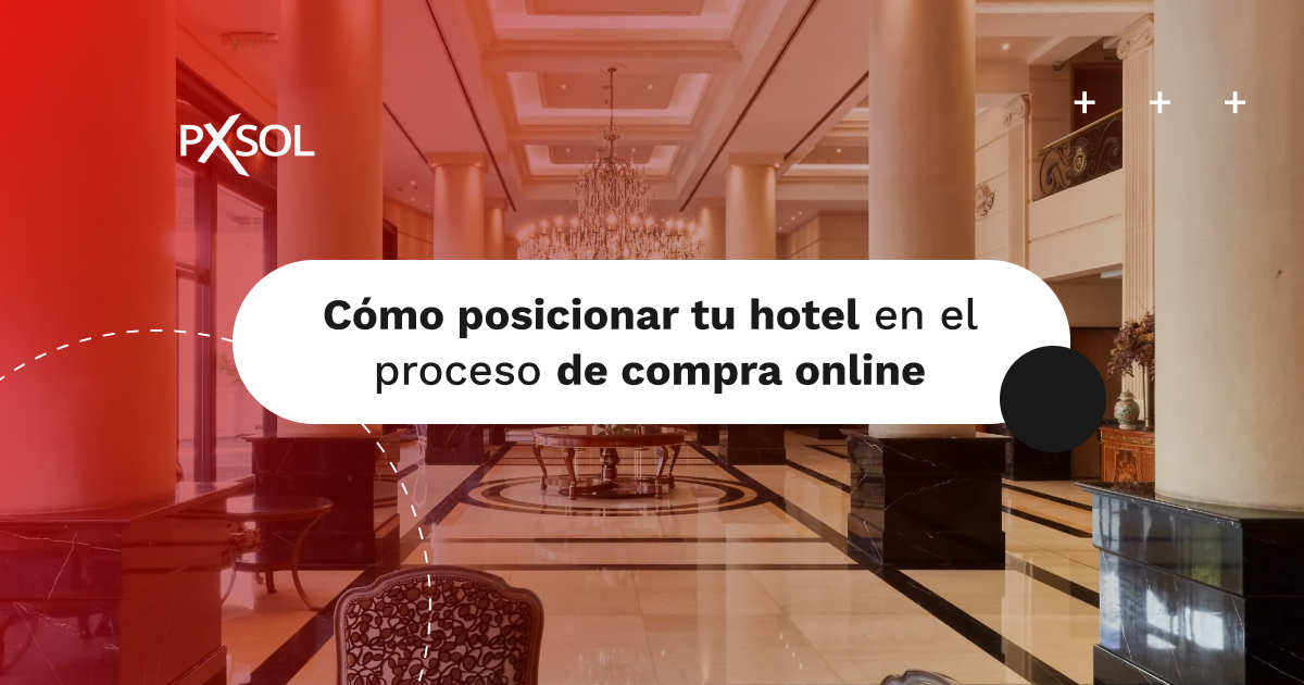 ¿Cómo Posicionar tu Hotel en el Proceso de Compra Online?