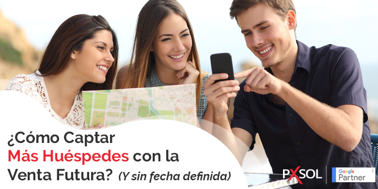 ¿Cómo Captar Más Huéspedes con la Venta futura? Y sin fecha definida